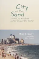 Stadt im Sand: Ocean City, Maryland, und die Menschen, die sie gebaut haben - City on the Sand: Ocean City, Maryland, and the People Who Built It