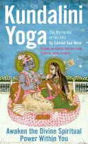 Kundalini Yoga: Die Geheimnisse des Feuers: Entdecke die göttliche spirituelle Kraft in dir - Kundalini Yoga: The Mysteries of the Fire: Unlock the Divine Spiritual Power Within You