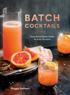 Batch-Cocktails: Vorgefertigte Kruggetränke für jede Gelegenheit - Batch Cocktails: Make-Ahead Pitcher Drinks for Every Occasion