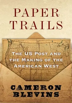 Papierspuren: Die US-Post und die Entstehung des amerikanischen Westens - Paper Trails: The Us Post and the Making of the American West