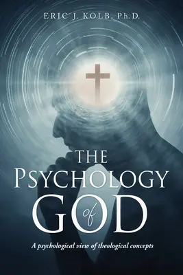 Die Psychologie Gottes: Eine psychologische Sicht auf theologische Konzepte - The Psychology of God: A psychological view of theological concepts