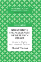 Die Bewertung der Auswirkungen der Forschung in Frage stellen: Illusionen, Mythen und marginale Sektoren - Questioning the Assessment of Research Impact: Illusions, Myths and Marginal Sectors