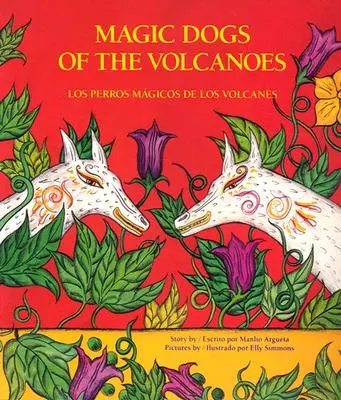 Magic Dogs of the Volcanoes / Los Perros Mgicos de Los Volcanes = Magische Hunde der Vulkane - Magic Dogs of the Volcanoes / Los Perros Mgicos de Los Volcanes = Magic Dogs of the Volcanoes