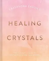 Cassandra Eason's Heilende Kristalle: Der ultimative Leitfaden für über 120 Kristalle und Edelsteine - Cassandra Eason's Healing Crystals: The Ultimate Guide to Over 120 Crystals and Gemstones