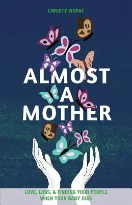 Fast eine Mutter: Liebe, Verlust und das Finden der eigenen Person, wenn das Baby stirbt - Almost a Mother: Love, Loss, and Finding Your People When Your Baby Dies