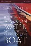 Wenn du auf dem Wasser gehen willst, musst du aus dem Boot steigen Teilnehmerhandbuch: Eine 6-sitzige Reise zum Vertrauen auf Gott - If You Want to Walk on Water, You've Got to Get Out of the Boat Participant's Guide: A 6-Session Journey on Learning to Trust God