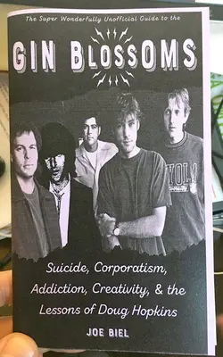 Gin Blossoms: Selbstmord, Korporatismus, Sucht, Kreativität und die Lektionen von Doug Hopkins - Gin Blossoms: Suicide, Corporatism, Addiction, Creativity, and the Lessons of Doug Hopkins