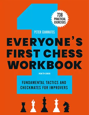 Jedermanns erstes Schach-Arbeitsbuch: Grundlegende Taktik und Schachmatt für Fortgeschrittene - 738 praktische Übungen - Everyone's First Chess Workbook: Fundamental Tactics and Checkmates for Improvers - 738 Practical Exercises