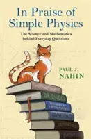 Ein Hoch auf die einfache Physik: Die Wissenschaft und Mathematik hinter alltäglichen Fragen - In Praise of Simple Physics: The Science and Mathematics Behind Everyday Questions