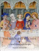 Die Küche des Mittelalters: Eine Sozialgeschichte mit Rezepten - The Medieval Kitchen: A Social History with Recipes