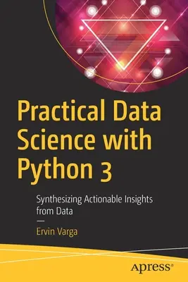 Praktische Datenwissenschaft mit Python 3: Synthese von umsetzbaren Erkenntnissen aus Daten - Practical Data Science with Python 3: Synthesizing Actionable Insights from Data