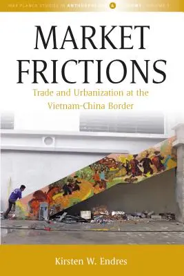 Marktfriktionen: Handel und Urbanisierung an der Grenze zwischen Vietnam und China - Market Frictions: Trade and Urbanization at the Vietnam-China Border