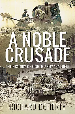 Ein nobler Kreuzzug: Die Geschichte der Eighth Army, 1941-1945 - A Noble Crusade: The History of the Eighth Army, 1941-1945