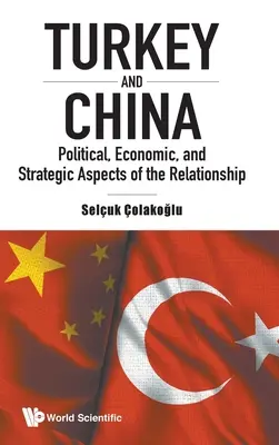 Die Türkei und China: Politische, wirtschaftliche und strategische Aspekte des Verhältnisses - Turkey and China: Political, Economic, and Strategic Aspects of the Relationship