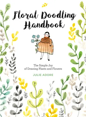 Handbuch des Blumenkritzelns: Die einfache Freude am Zeichnen von Pflanzen und Blumen - Floral Doodling Handbook: The Simple Joy of Drawing Plants and Flowers