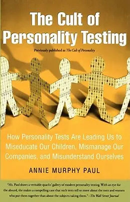 Der Kult der Persönlichkeitstests: Wie Persönlichkeitstests uns dazu verleiten, unsere Kinder falsch zu erziehen, unsere Unternehmen falsch zu führen und uns selbst falsch zu verstehen - The Cult of Personality Testing: How Personality Tests Are Leading Us to Miseducate Our Children, Mismanage Our Companies, and Misunderstand Ourselves