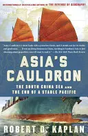 Der Kessel Asiens: Das Südchinesische Meer und das Ende eines stabilen Pazifiks - Asia's Cauldron: The South China Sea and the End of a Stable Pacific