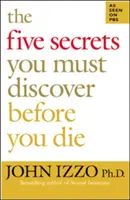 Die fünf Geheimnisse, die du entdecken musst, bevor du stirbst - The Five Secrets You Must Discover Before You Die