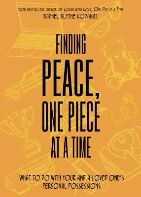 Frieden finden, Stück für Stück: Was Sie mit Ihrem persönlichen Besitz und dem eines geliebten Menschen tun können - Finding Peace, One Piece at a Time: What to Do with Your and a Loved One's Personal Possessions