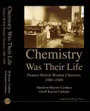 Chemie war ihr Leben: Britische Pionierinnen der Chemie, 1880-1949 - Chemistry Was Their Life: Pioneering British Women Chemists, 1880-1949