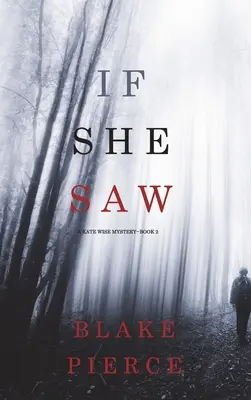 Wenn sie sah (Ein Kate Wise-Krimi - Buch 2) - If She Saw (A Kate Wise Mystery-Book 2)