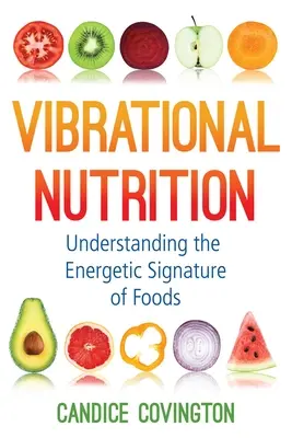 Schwingende Ernährung: Die energetische Signatur von Lebensmitteln verstehen - Vibrational Nutrition: Understanding the Energetic Signature of Foods