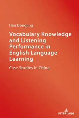 Wortschatzwissen und Hörverständnisleistung beim Englischlernen; Fallstudien in China - Vocabulary Knowledge and Listening Performance in English Language Learning; Case Studies in China