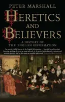 Ketzer und Ungläubige: Eine Geschichte der englischen Reformation - Heretics and Believers: A History of the English Reformation