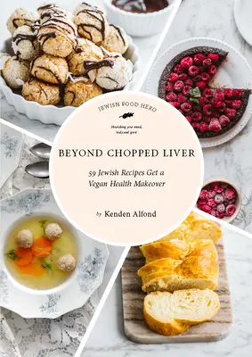 Jenseits von gehackter Leber: 59 jüdische Rezepte für eine vegane Gesundheitskur - Beyond Chopped Liver: 59 Jewish Recipes Get a Vegan Health Makeover