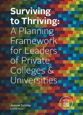 Vom Überleben zum Gedeihen: Ein Planungsrahmen für Führungskräfte privater Colleges und Universitäten - Surviving to Thriving: A Planning Framework for Leaders of Private Colleges & Universities
