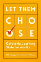 Lassen Sie sie wählen: Cafeteria-Lernstil für Erwachsene - Let Them Choose: Cafeteria Learning Style for Adults