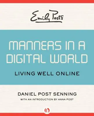 Emily Post's Manieren in einer digitalen Welt: Gut online leben - Emily Post's Manners in a Digital World: Living Well Online