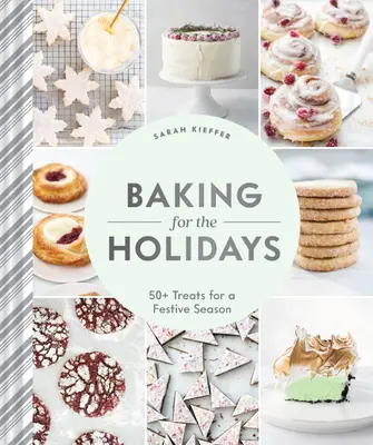 Backen für die Feiertage: 50+ Leckereien für eine festliche Saison - Baking for the Holidays: 50+ Treats for a Festive Season