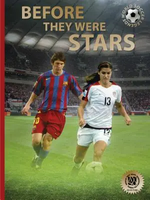 Bevor sie Stars waren: Wie Messi, Alex Morgan und andere Fußballgrößen an die Spitze kamen - Before They Were Stars: How Messi, Alex Morgan, and Other Soccer Greats Rose to the Top