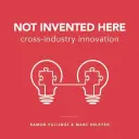 Hier nicht erfunden: Branchenübergreifende Innovation - Not Invented Here: Cross-Industry Innovation