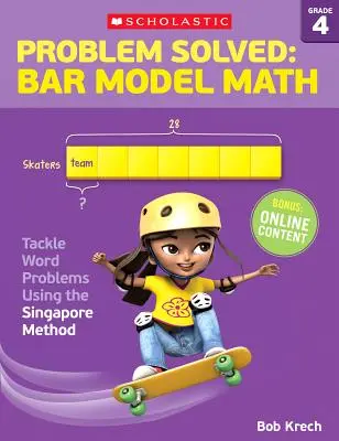 Problem gelöst: Balkenmodell Mathematik: Klasse 4: Lösen Sie Wortprobleme mit der Singapur-Methode - Problem Solved: Bar Model Math: Grade 4: Tackle Word Problems Using the Singapore Method