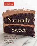 Natürlich süß: Backen Sie alle Ihre Lieblingsgerichte mit 30 bis 50 % weniger Zucker - Naturally Sweet: Bake All Your Favorites with 30% to 50% Less Sugar