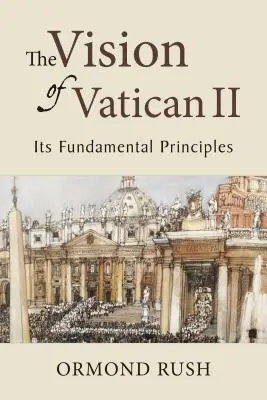 Die Vision des Zweiten Vatikanischen Konzils: Seine grundlegenden Prinzipien - The Vision of Vatican II: Its Fundamental Principles