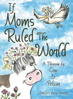 Wenn Mütter die Welt regieren: Ein Theorem von Cow & Pelican - If Moms Ruled the World: A Theorem by Cow & Pelican