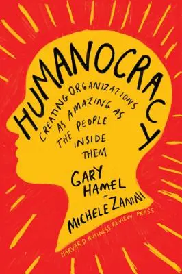 Humanokratie: Organisationen schaffen, die so erstaunlich sind wie die Menschen in ihnen - Humanocracy: Creating Organizations as Amazing as the People Inside Them