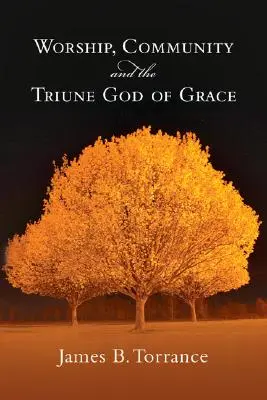 Anbetung, Gemeinschaft und der dreieinige Gott der Gnade - Worship, Community and the Triune God of Grace