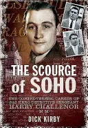 Die Geißel von Soho: Die umstrittene Karriere des SAS-Herodetective Sergeant Harry Challenor MM - The Scourge of Soho: The Controversial Career of SAS Herodetective Sergeant Harry Challenor MM