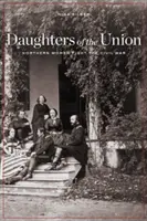 Töchter der Union: Frauen aus dem Norden kämpfen im Bürgerkrieg - Daughters of the Union: Northern Women Fight the Civil War