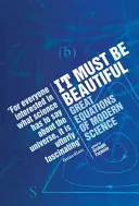 Es muss schön sein - Große Gleichungen der modernen Wissenschaft - It Must Be Beautiful - Great Equations Of Modern Science