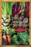 Der intelligente Gärtner: Wachsende nährstoffreiche Lebensmittel - The Intelligent Gardener: Growing Nutrient-Dense Food