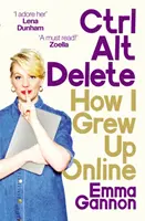 Strg, Alt; Löschen - Wie ich online aufgewachsen bin - Ctrl, Alt; Delete - How I Grew Up Online