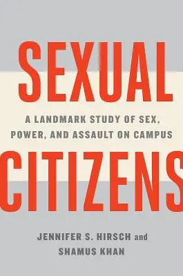 Sexuelle Bürger: Eine bahnbrechende Studie über Sex, Macht und Übergriffe auf dem Campus - Sexual Citizens: A Landmark Study of Sex, Power, and Assault on Campus