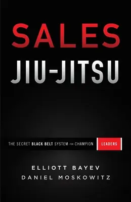 Vertriebs-Jiu-Jitsu: Das geheime System der schwarzen Gürtel für Champion-Führungskräfte - Sales Jiu-Jitsu: The Secret Black Belt System for Champion Leaders