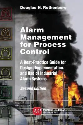 Alarmmanagement für die Prozesssteuerung, zweite Auflage: Ein Best-Practice-Leitfaden für den Entwurf, die Implementierung und den Einsatz von industriellen Alarmsystemen - Alarm Management for Process Control, Second Edition: A Best-Practice Guide for Design, Implementation, and Use of Industrial Alarm Systems