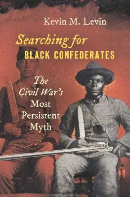 Auf der Suche nach schwarzen Konföderierten: Der hartnäckigste Mythos des Bürgerkriegs - Searching for Black Confederates: The Civil War's Most Persistent Myth